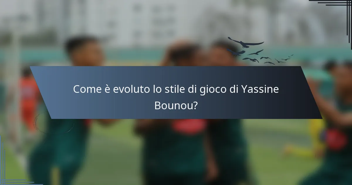 Come è evoluto lo stile di gioco di Yassine Bounou?