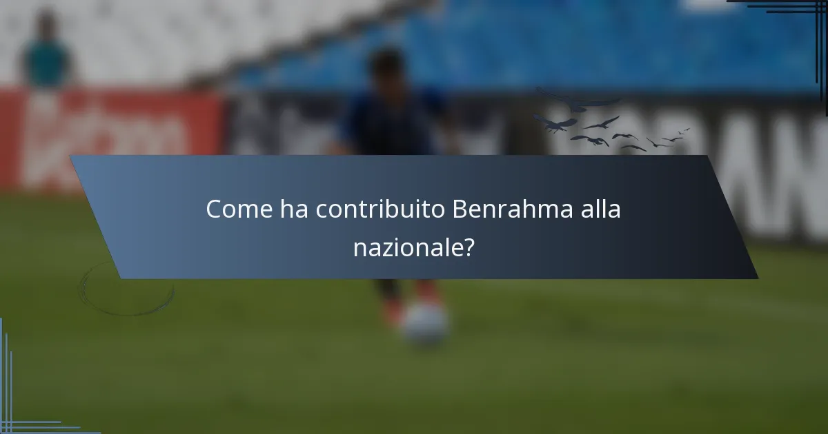Come ha contribuito Benrahma alla nazionale?