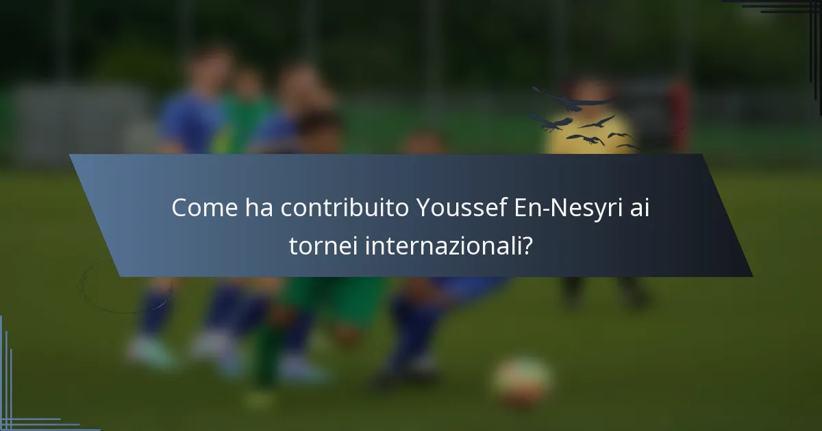 Come ha contribuito Youssef En-Nesyri ai tornei internazionali?