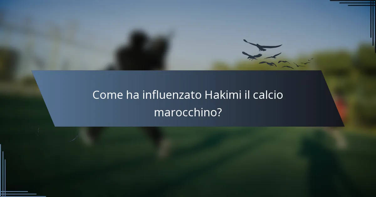 Come ha influenzato Hakimi il calcio marocchino?