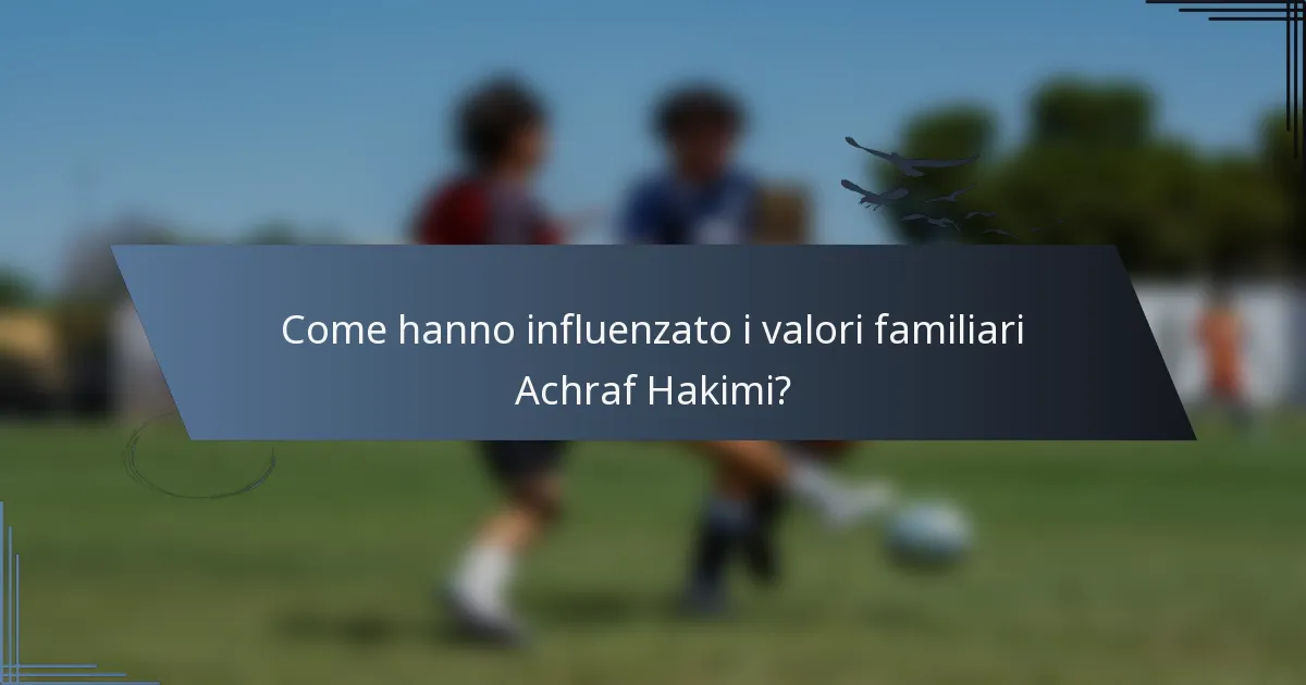 Come hanno influenzato i valori familiari Achraf Hakimi?