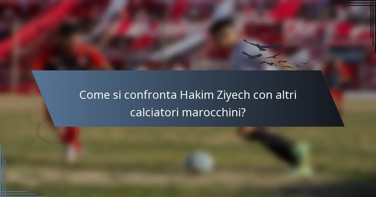 Come si confronta Hakim Ziyech con altri calciatori marocchini?