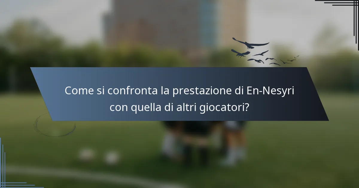 Come si confronta la prestazione di En-Nesyri con quella di altri giocatori?