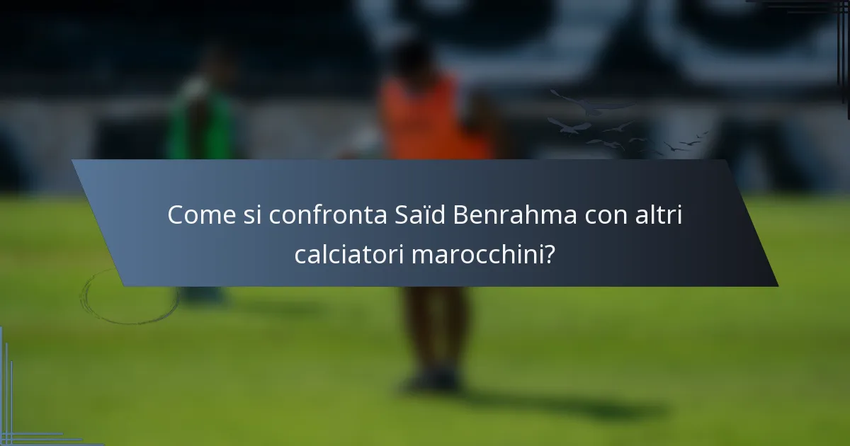 Come si confronta Saïd Benrahma con altri calciatori marocchini?