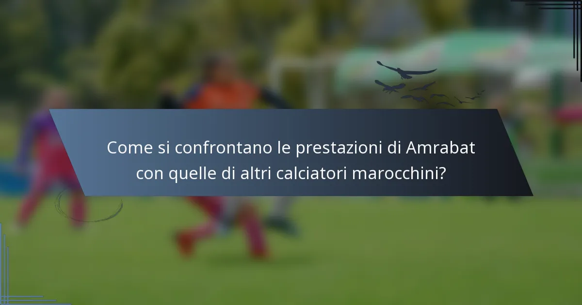 Come si confrontano le prestazioni di Amrabat con quelle di altri calciatori marocchini?