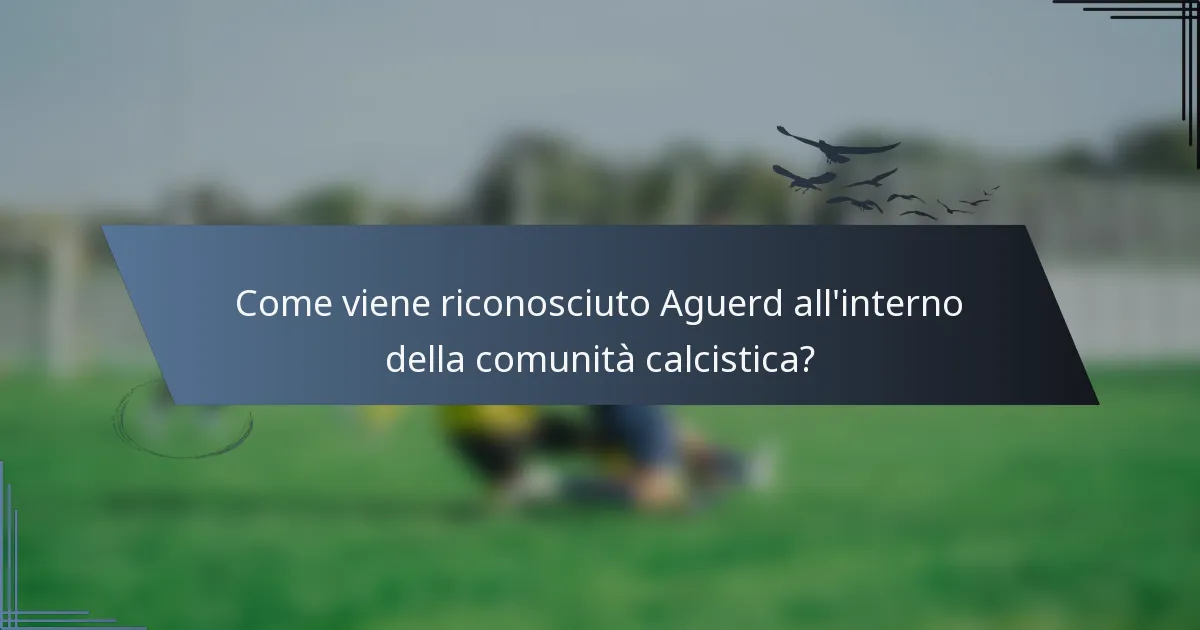 Come viene riconosciuto Aguerd all'interno della comunità calcistica?