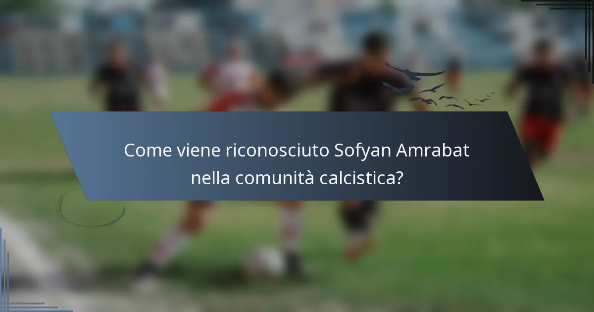Come viene riconosciuto Sofyan Amrabat nella comunità calcistica?