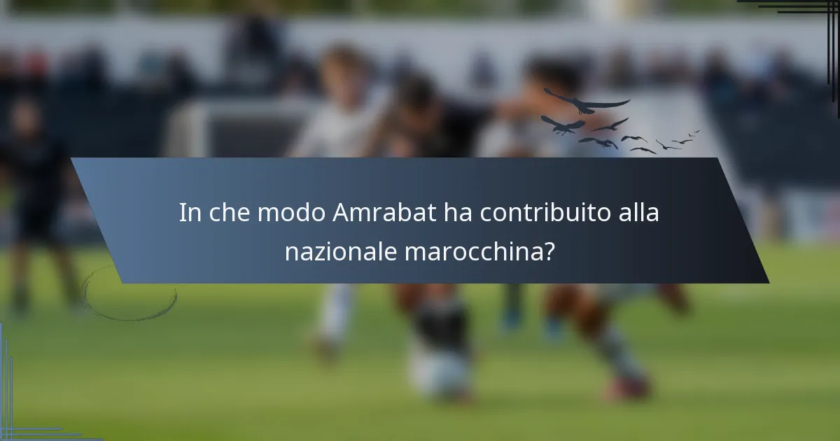 In che modo Amrabat ha contribuito alla nazionale marocchina?