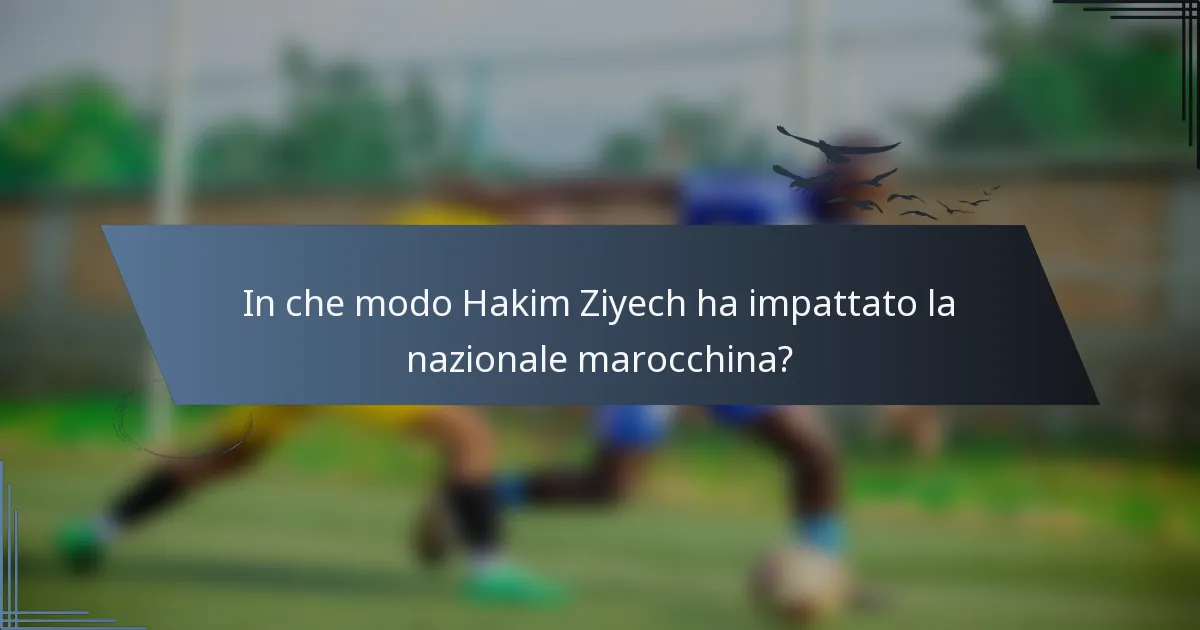 In che modo Hakim Ziyech ha impattato la nazionale marocchina?