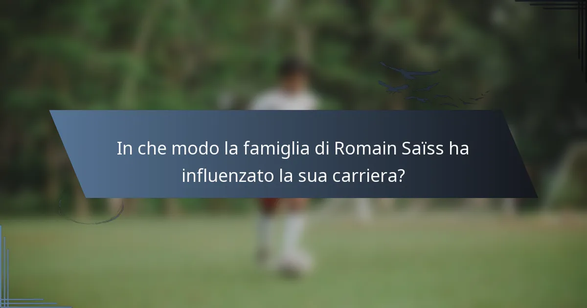 In che modo la famiglia di Romain Saïss ha influenzato la sua carriera?
