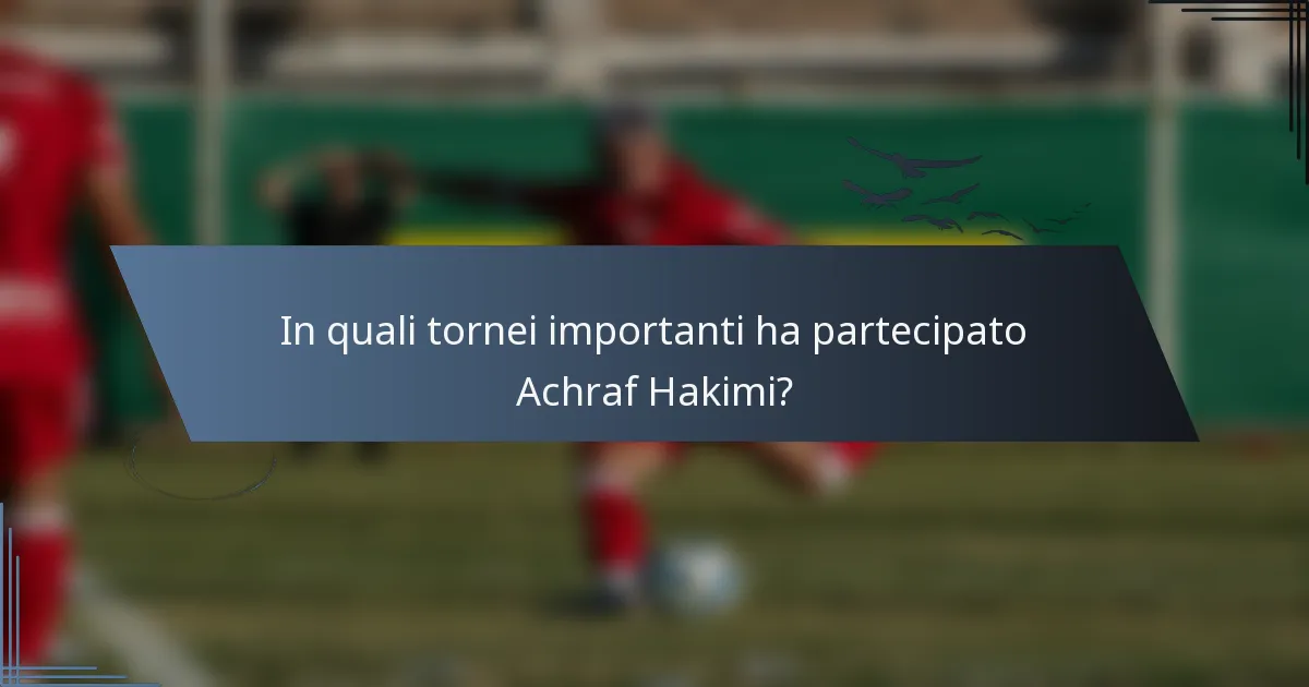 In quali tornei importanti ha partecipato Achraf Hakimi?