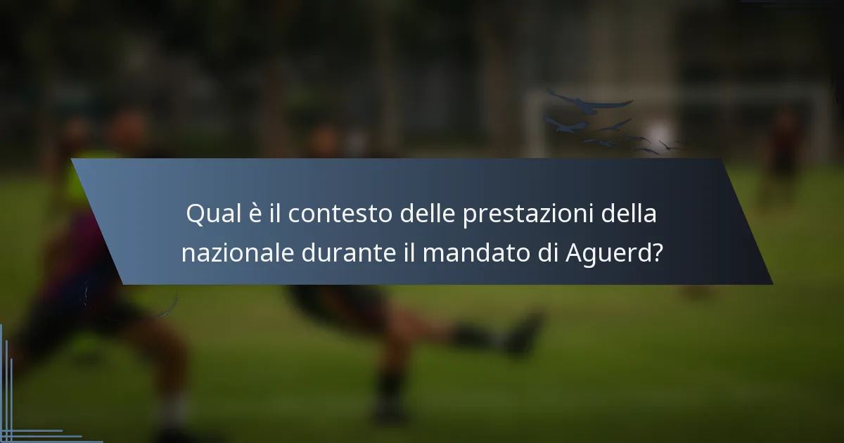Qual è il contesto delle prestazioni della nazionale durante il mandato di Aguerd?