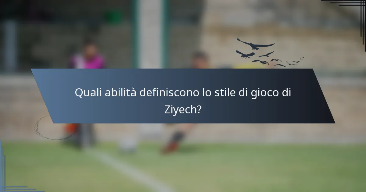 Quali abilità definiscono lo stile di gioco di Ziyech?