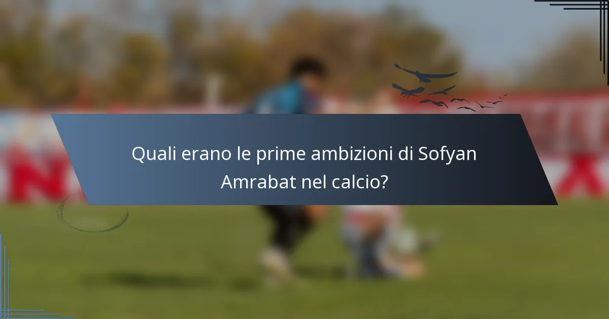 Quali erano le prime ambizioni di Sofyan Amrabat nel calcio?