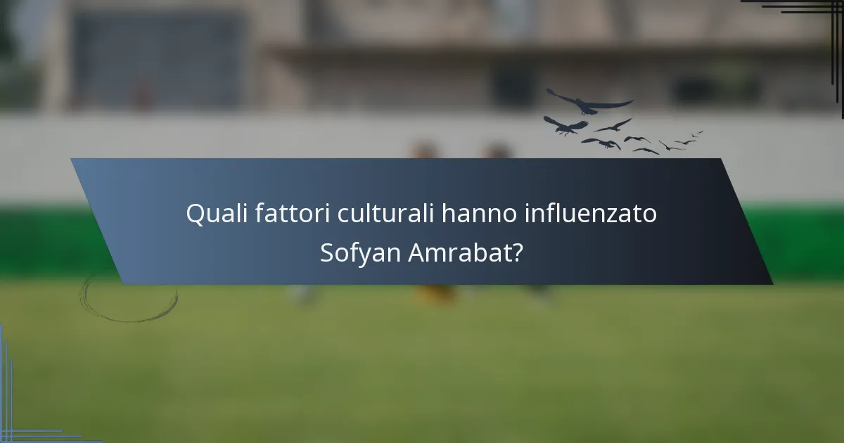 Quali fattori culturali hanno influenzato Sofyan Amrabat?