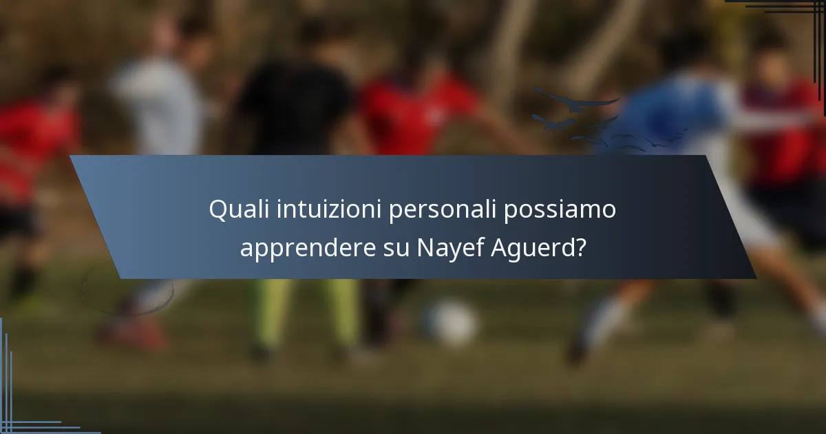 Quali intuizioni personali possiamo apprendere su Nayef Aguerd?