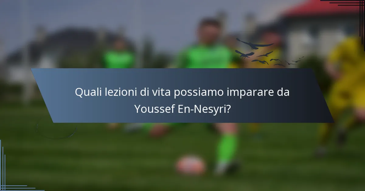 Quali lezioni di vita possiamo imparare da Youssef En-Nesyri?