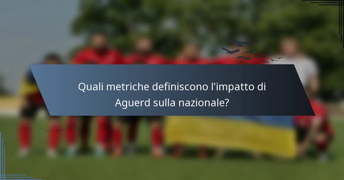 Quali metriche definiscono l'impatto di Aguerd sulla nazionale?