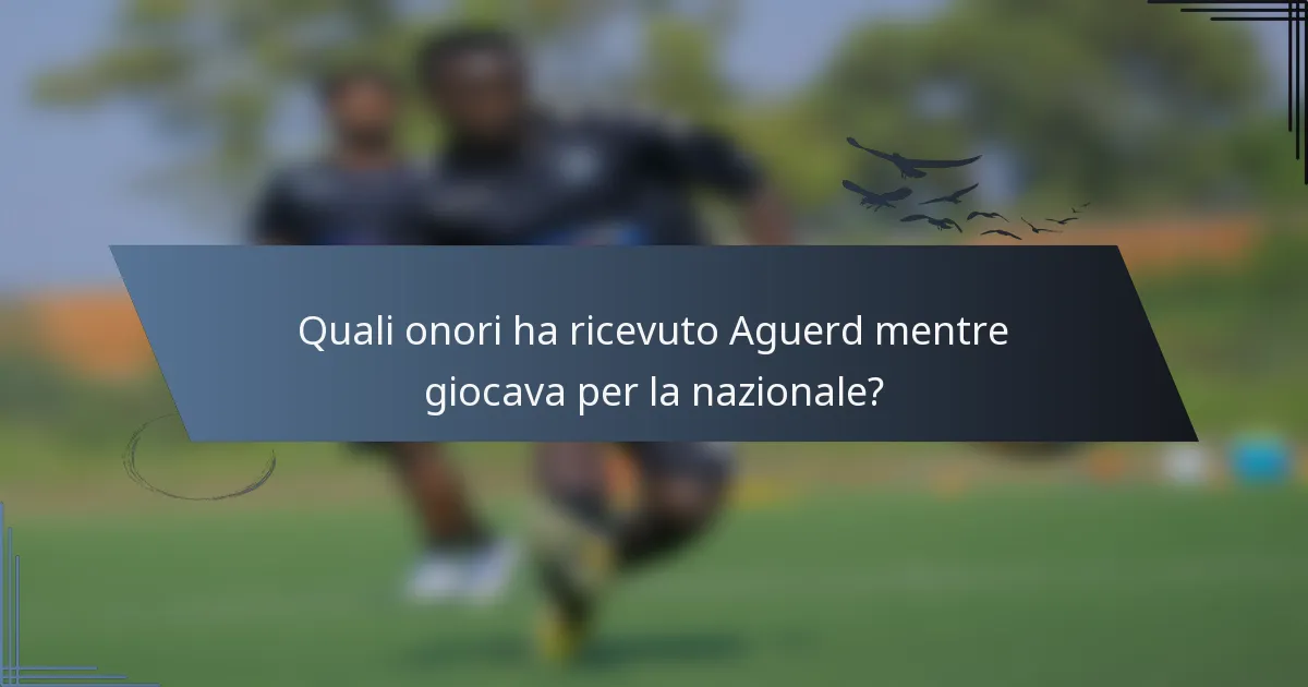 Quali onori ha ricevuto Aguerd mentre giocava per la nazionale?