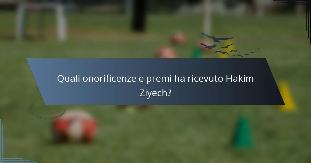Quali onorificenze e premi ha ricevuto Hakim Ziyech?