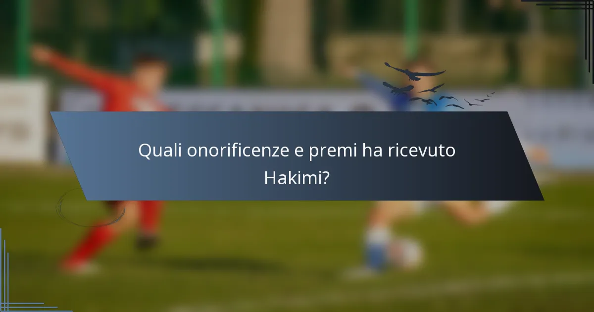 Quali onorificenze e premi ha ricevuto Hakimi?