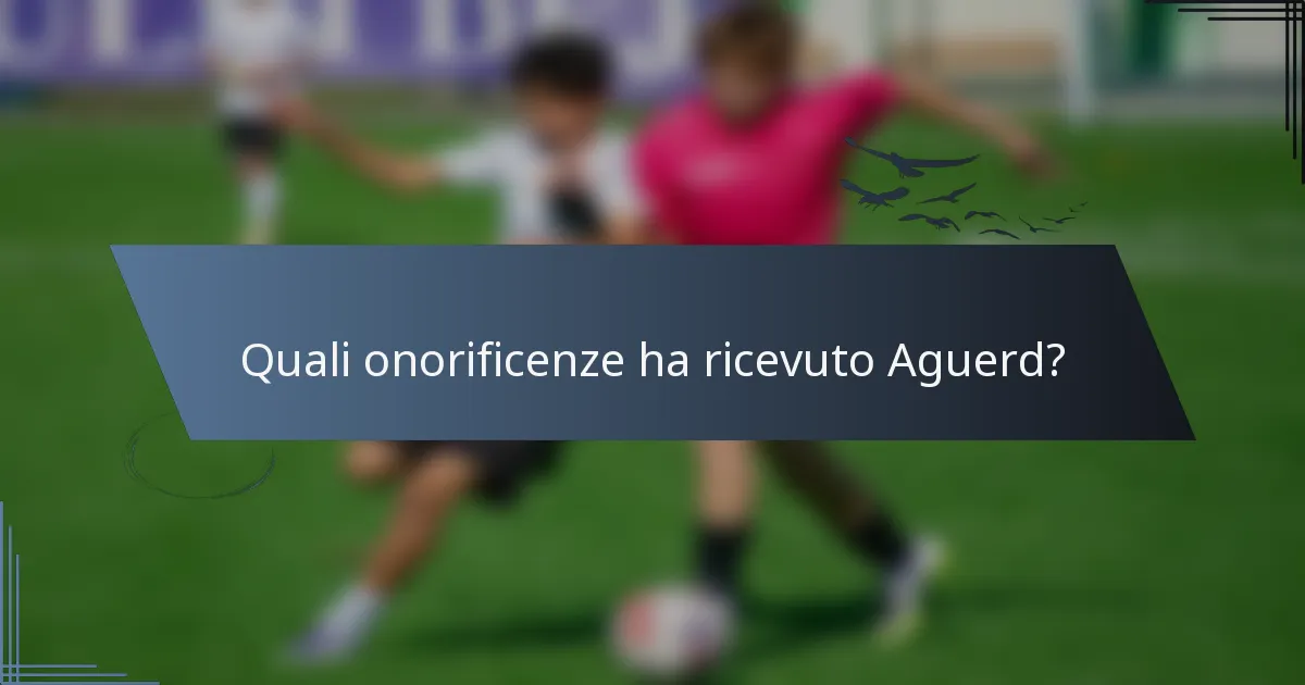 Quali onorificenze ha ricevuto Aguerd?