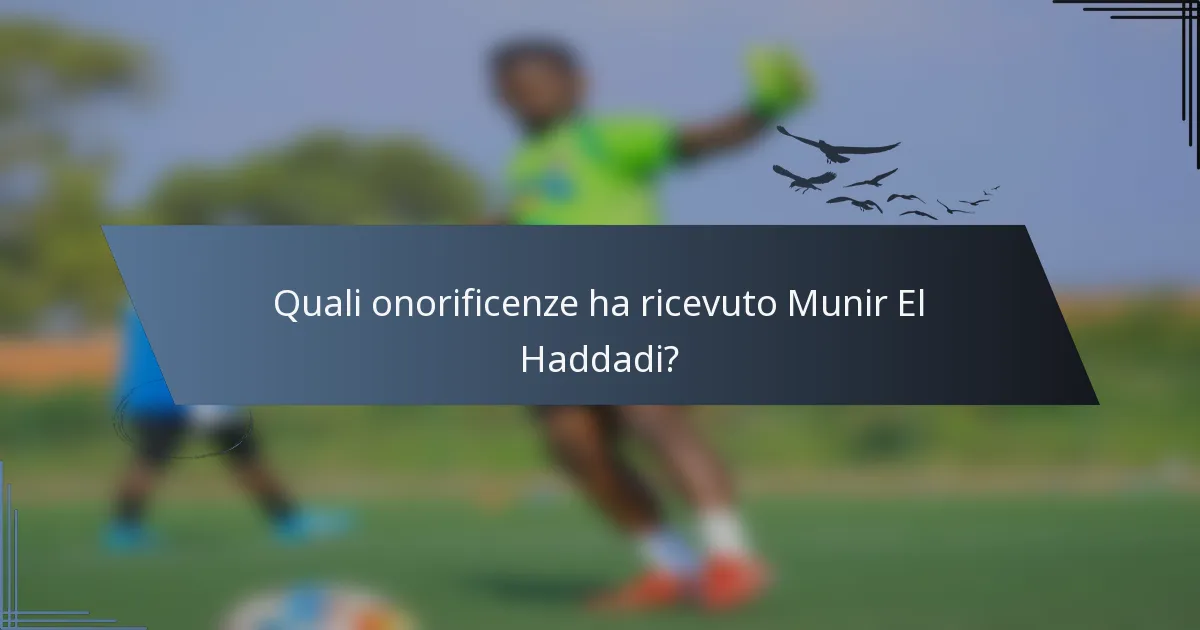 Quali onorificenze ha ricevuto Munir El Haddadi?