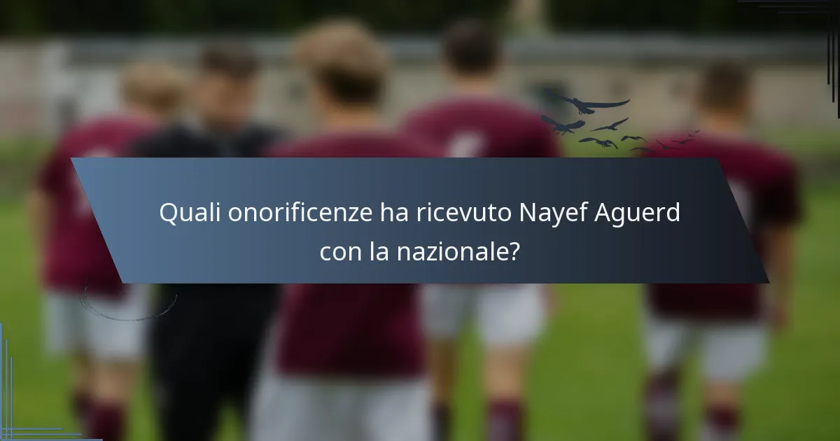 Quali onorificenze ha ricevuto Nayef Aguerd con la nazionale?