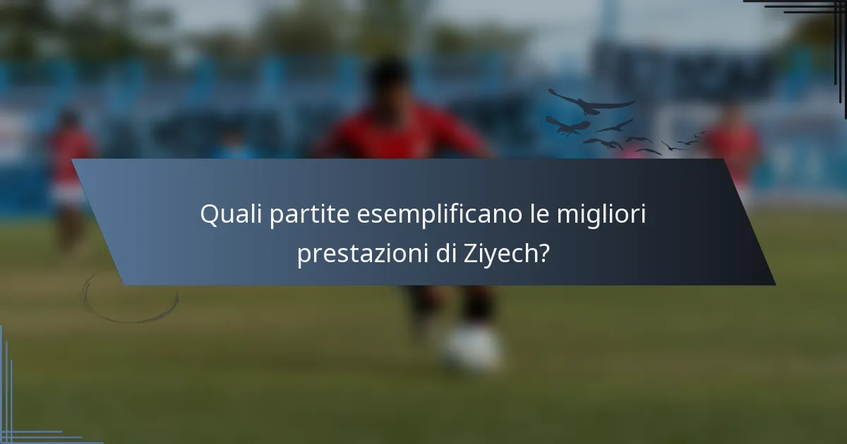 Quali partite esemplificano le migliori prestazioni di Ziyech?