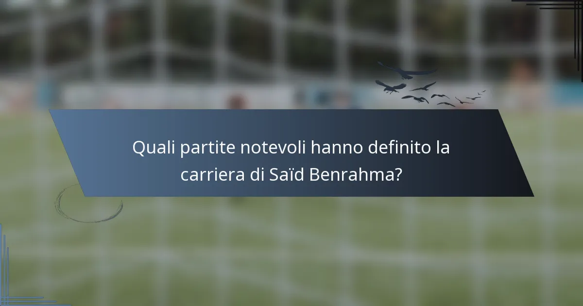 Quali partite notevoli hanno definito la carriera di Saïd Benrahma?