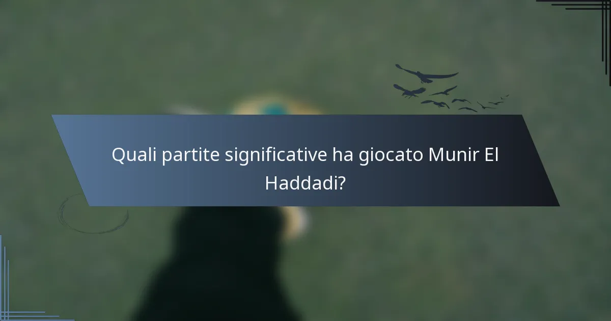 Quali partite significative ha giocato Munir El Haddadi?