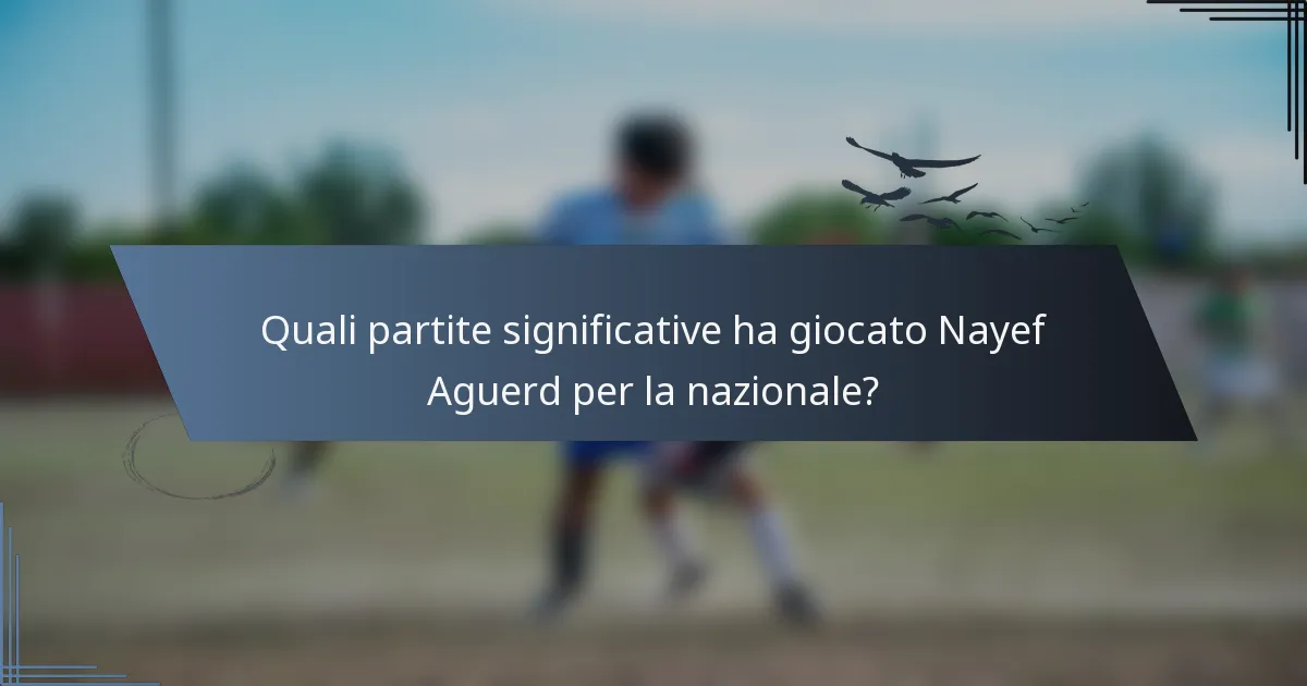 Quali partite significative ha giocato Nayef Aguerd per la nazionale?