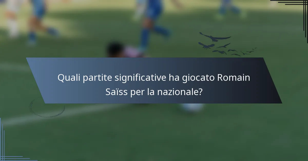 Quali partite significative ha giocato Romain Saïss per la nazionale?