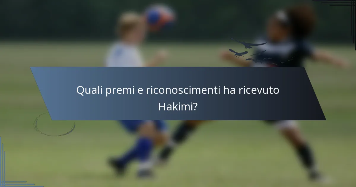 Quali premi e riconoscimenti ha ricevuto Hakimi?