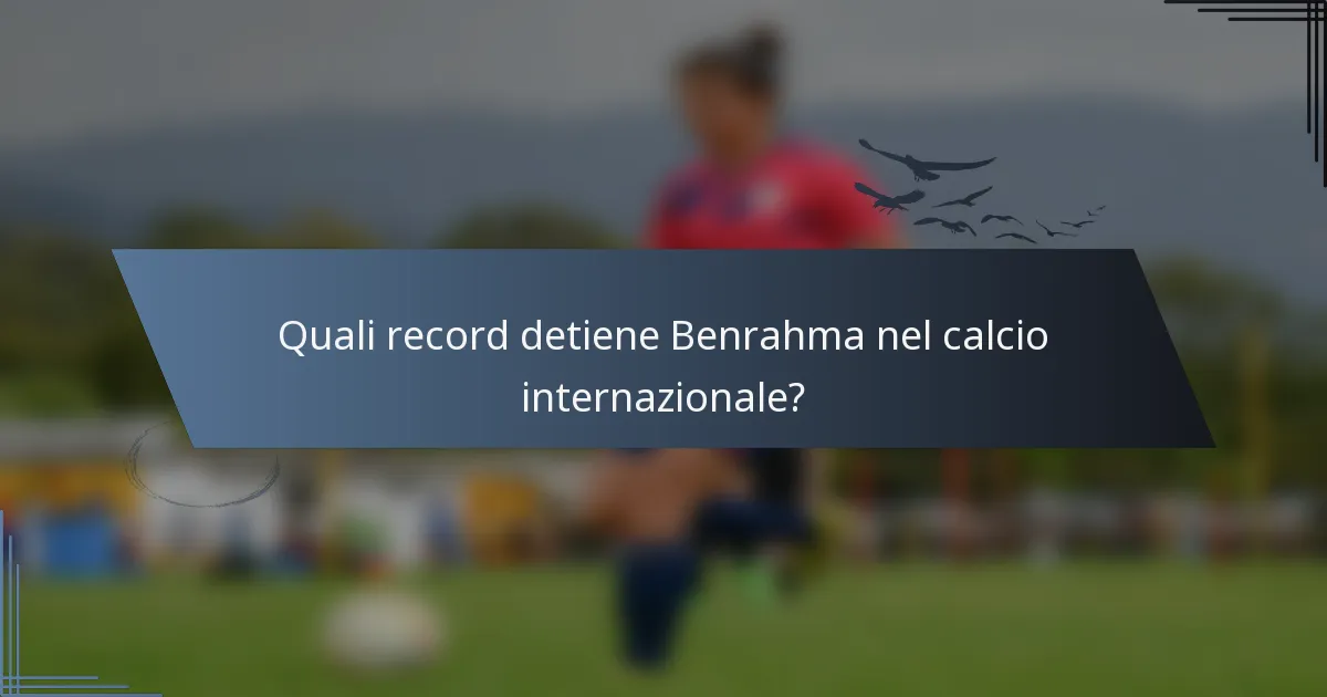 Quali record detiene Benrahma nel calcio internazionale?