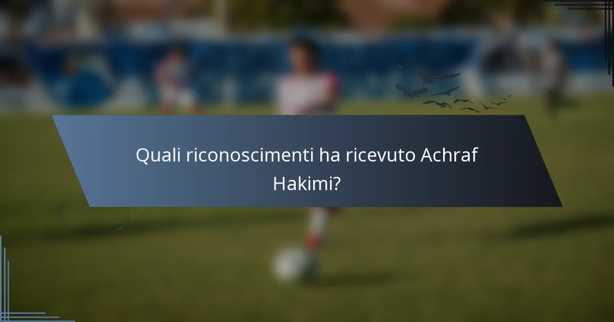 Quali riconoscimenti ha ricevuto Achraf Hakimi?