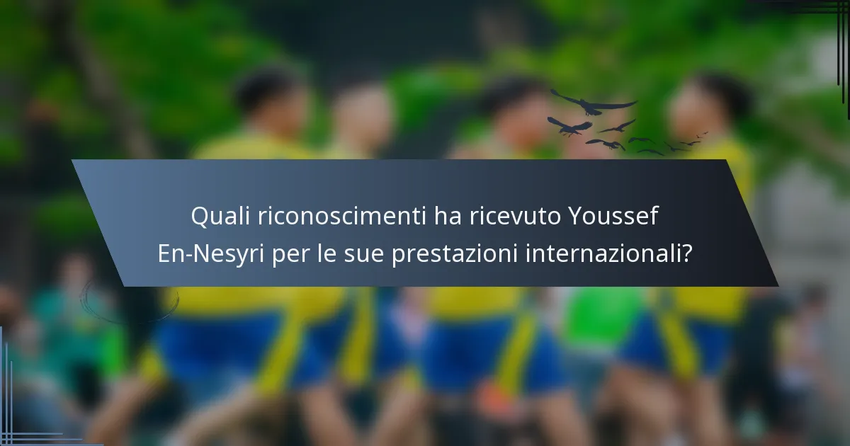 Quali riconoscimenti ha ricevuto Youssef En-Nesyri per le sue prestazioni internazionali?