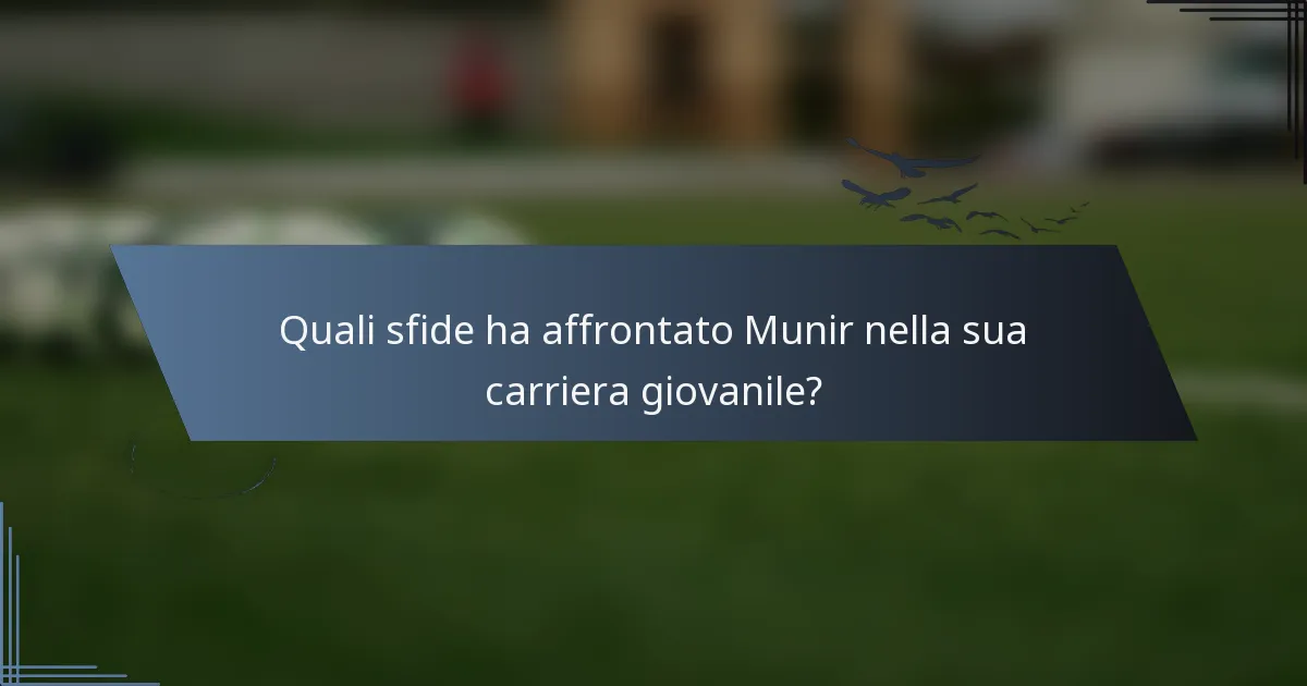 Quali sfide ha affrontato Munir nella sua carriera giovanile?