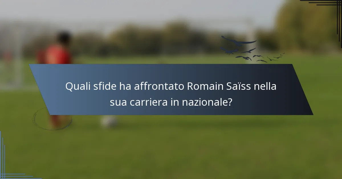 Quali sfide ha affrontato Romain Saïss nella sua carriera in nazionale?