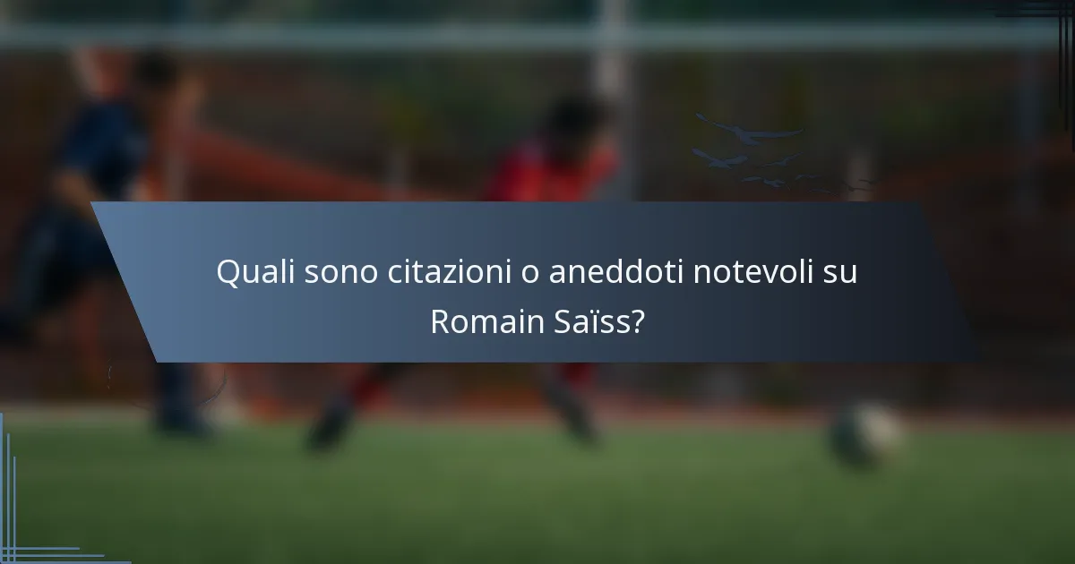 Quali sono citazioni o aneddoti notevoli su Romain Saïss?