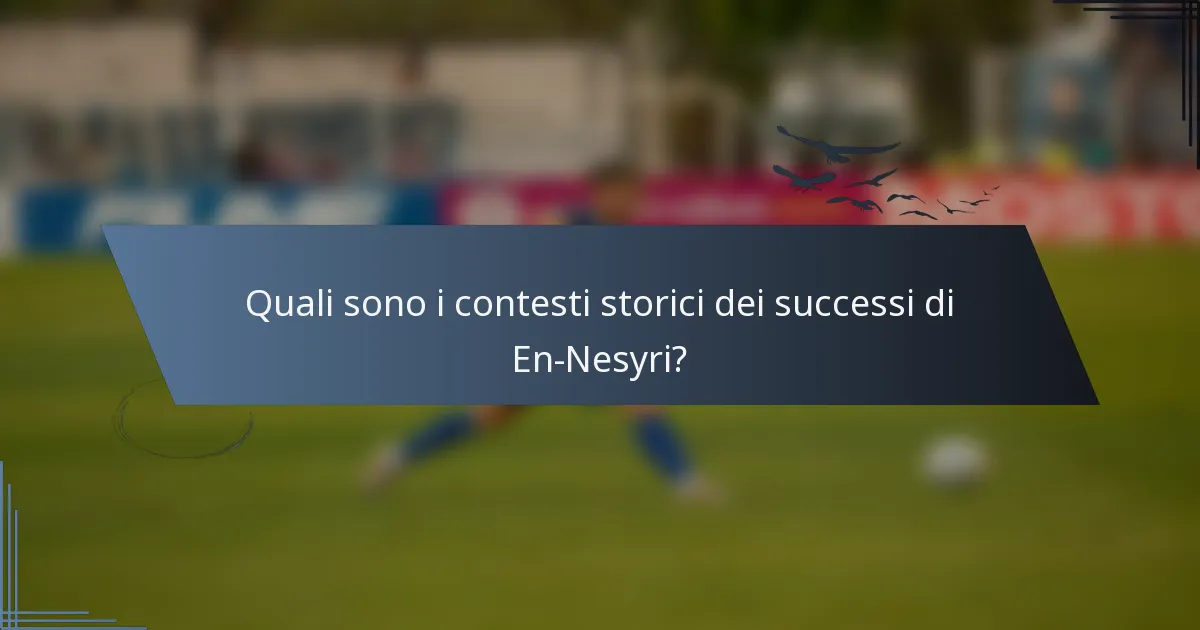 Quali sono i contesti storici dei successi di En-Nesyri?