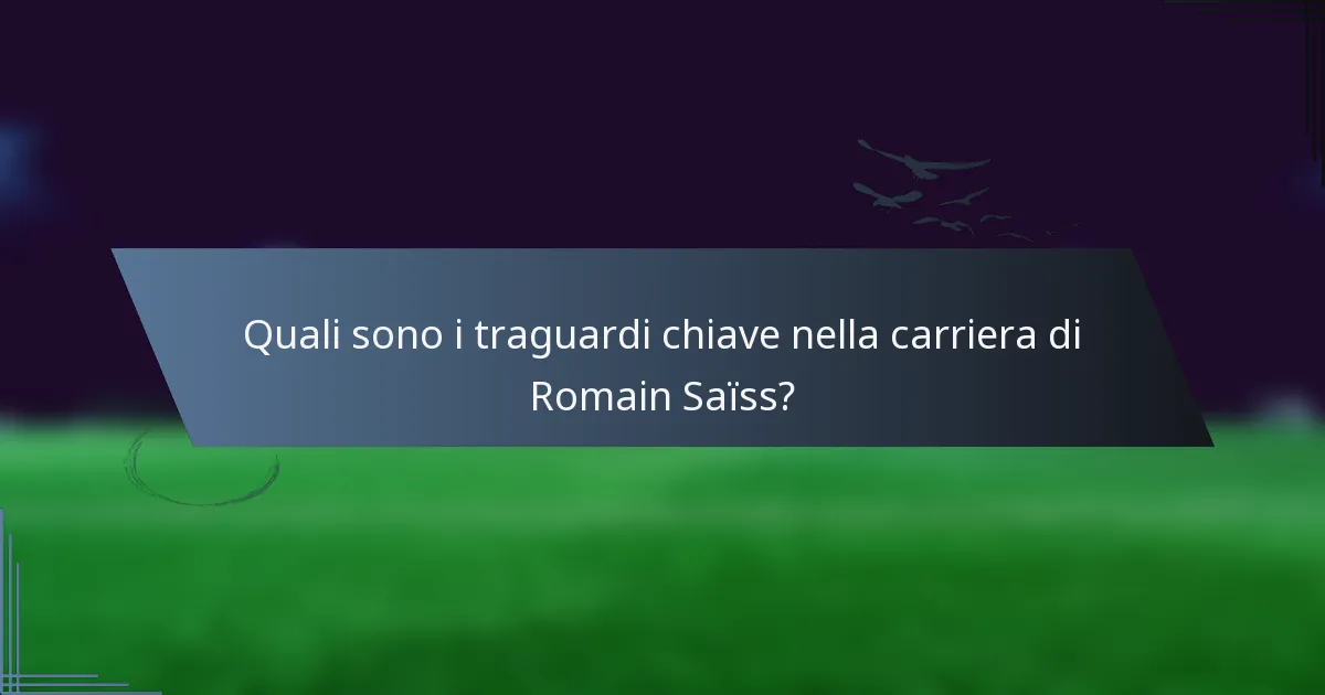 Quali sono i traguardi chiave nella carriera di Romain Saïss?