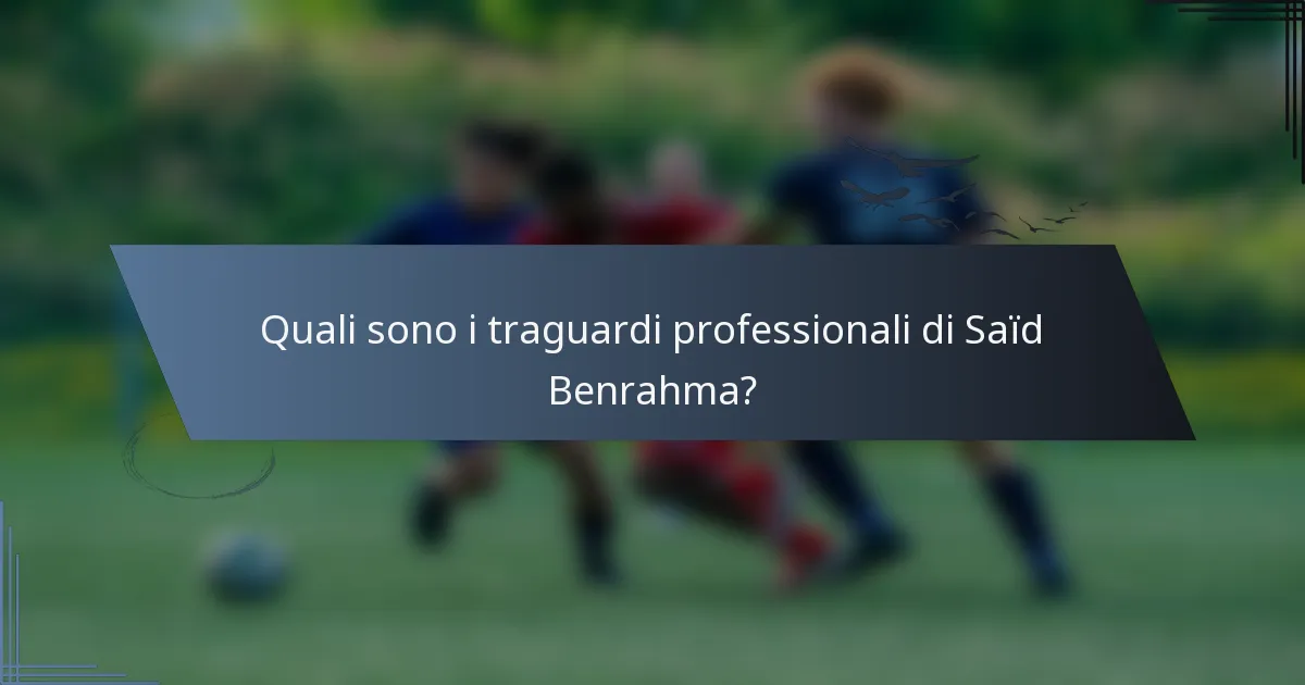 Quali sono i traguardi professionali di Saïd Benrahma?