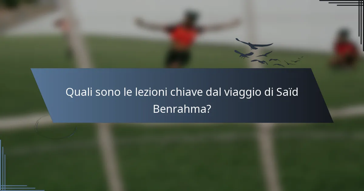 Quali sono le lezioni chiave dal viaggio di Saïd Benrahma?