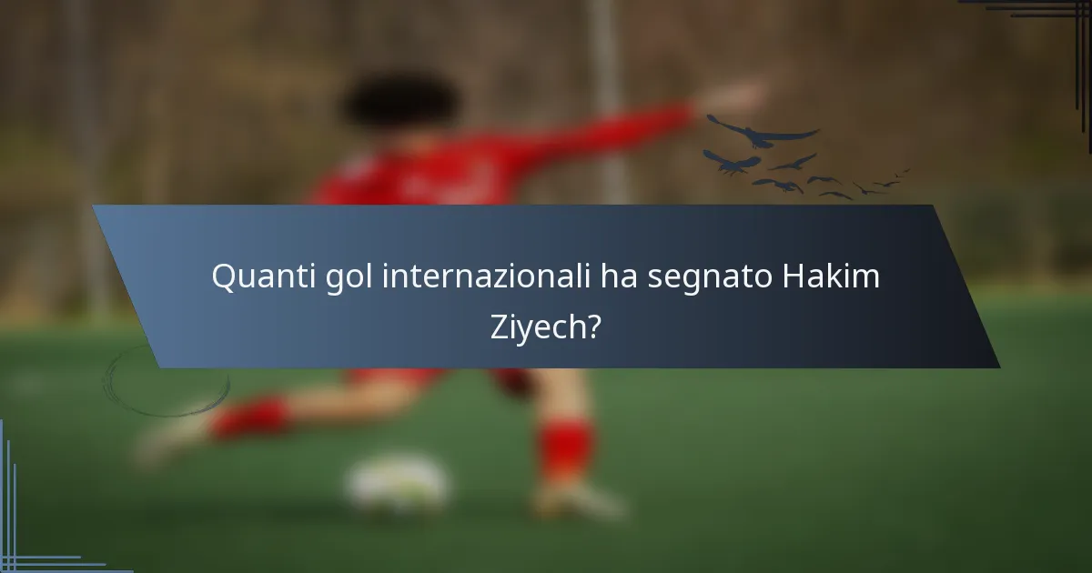 Quanti gol internazionali ha segnato Hakim Ziyech?